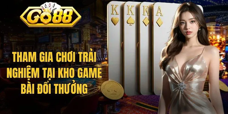 Tham gia chơi trải nghiệm tại kho game bài đổi thưởng
